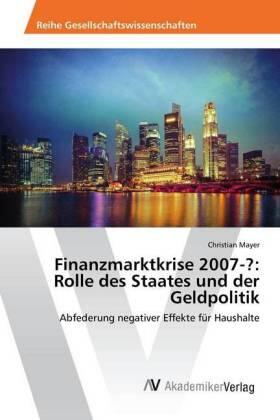 Mayer |  Finanzmarktkrise 2007-?: Rolle des Staates und der Geldpolitik | Buch |  Sack Fachmedien