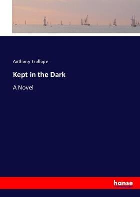 Trollope |  Kept in the Dark | Buch |  Sack Fachmedien