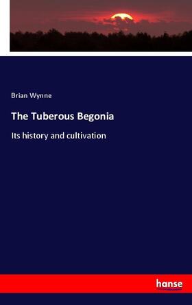 Wynne |  The Tuberous Begonia | Buch |  Sack Fachmedien