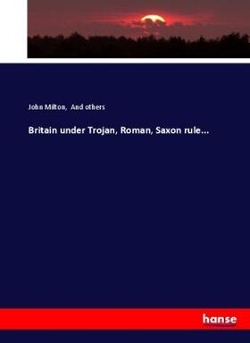 Milton |  Britain under Trojan, Roman, Saxon rule... | Buch |  Sack Fachmedien