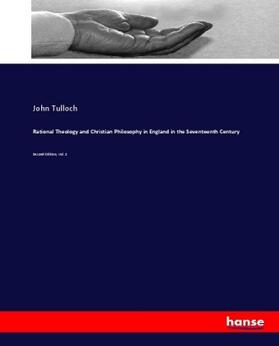 Tulloch |  Rational Theology and Christian Philosophy in England in the Seventeenth Century | Buch |  Sack Fachmedien