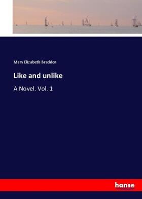 Braddon |  Like and unlike | Buch |  Sack Fachmedien