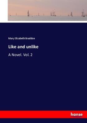 Braddon |  Like and unlike | Buch |  Sack Fachmedien