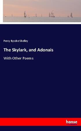 Shelley |  The Skylark, and Adonais | Buch |  Sack Fachmedien