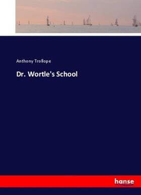 Trollope |  Dr. Wortle's School | Buch |  Sack Fachmedien