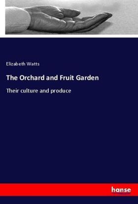 Watts |  The Orchard and Fruit Garden | Buch |  Sack Fachmedien