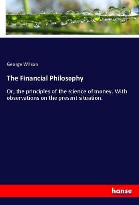 Wilson |  The Financial Philosophy | Buch |  Sack Fachmedien