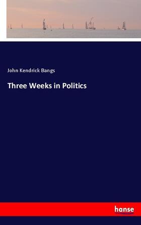 Bangs |  Three Weeks in Politics | Buch |  Sack Fachmedien