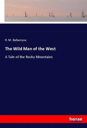 Ballantyne |  The Wild Man of the West | Buch |  Sack Fachmedien