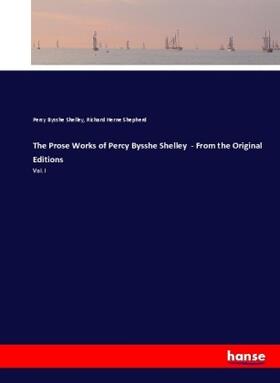 Shelley / Shepherd |  The Prose Works of Percy Bysshe Shelley  - From the Original Editions | Buch |  Sack Fachmedien