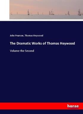 Pearson / Heywood |  The Dramatic Works of Thomas Heywood | Buch |  Sack Fachmedien