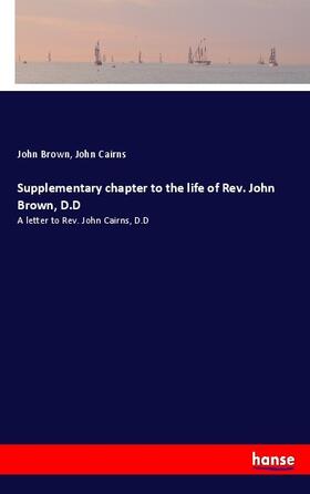 Brown / Cairns |  Supplementary chapter to the life of Rev. John Brown, D.D | Buch |  Sack Fachmedien