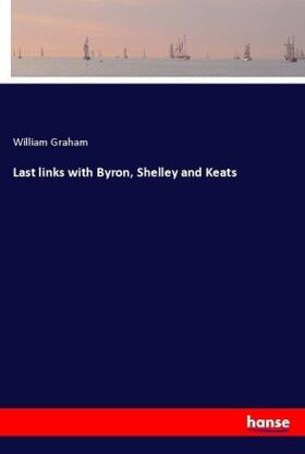 Graham |  Last links with Byron, Shelley and Keats | Buch |  Sack Fachmedien
