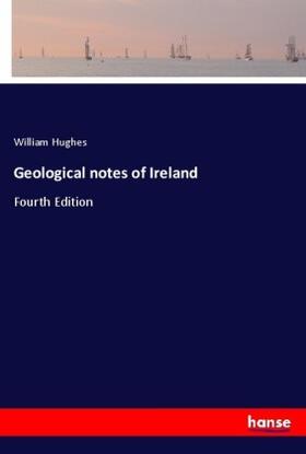 Hughes |  Geological notes of Ireland | Buch |  Sack Fachmedien