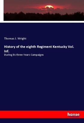 Wright |  History of the eighth Regiment Kentucky Vol. Inf. | Buch |  Sack Fachmedien