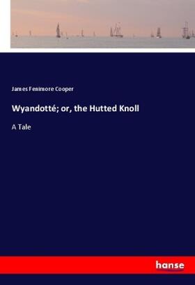 Cooper |  Wyandotté; or, the Hutted Knoll | Buch |  Sack Fachmedien