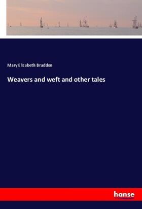 Braddon |  Weavers and weft and other tales | Buch |  Sack Fachmedien