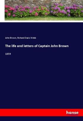 Brown / Webb |  The life and letters of Captain John Brown | Buch |  Sack Fachmedien
