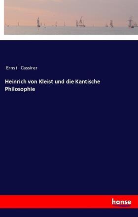 Cassirer |  Heinrich von Kleist und die Kantische Philosophie | Buch |  Sack Fachmedien