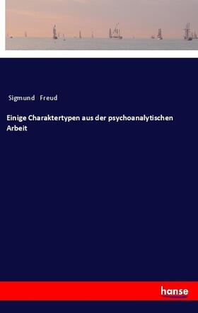 Freud |  Einige Charaktertypen aus der psychoanalytischen Arbeit | Buch |  Sack Fachmedien