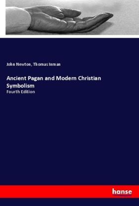 Newton / Inman |  Ancient Pagan and Modern Christian Symbolism | Buch |  Sack Fachmedien