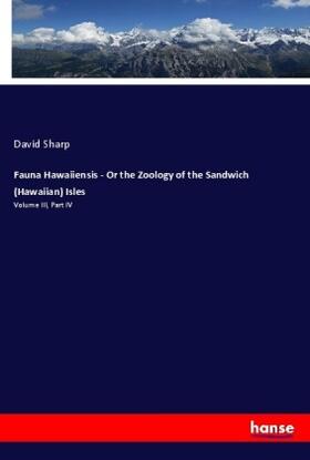 Sharp |  Fauna Hawaiiensis - Or the Zoology of the Sandwich (Hawaiian) Isles | Buch |  Sack Fachmedien