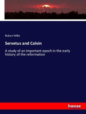 Willis |  Servetus and Calvin | Buch |  Sack Fachmedien