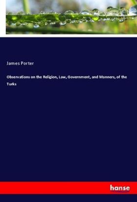 Porter |  Observations on the Religion, Law, Government, and Manners, of the Turks | Buch |  Sack Fachmedien
