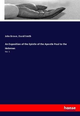 Brown / Smith |  An Exposition of the Epistle of the Apostle Paul to the Hebrews | Buch |  Sack Fachmedien