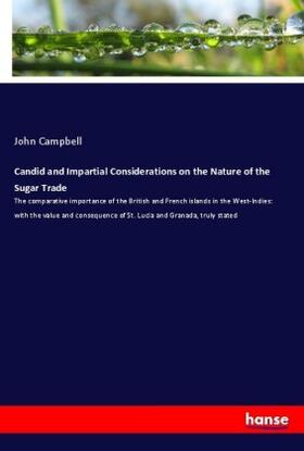 Campbell |  Candid and Impartial Considerations on the Nature of the Sugar Trade | Buch |  Sack Fachmedien