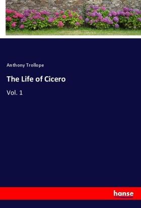 Trollope |  The Life of Cicero | Buch |  Sack Fachmedien