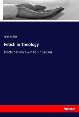 Miller |  Fetich in Theology | Buch |  Sack Fachmedien