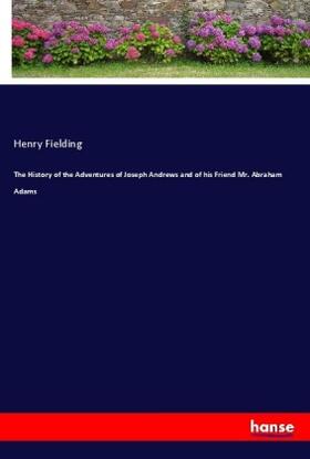 Fielding |  The History of the Adventures of Joseph Andrews and of his Friend Mr. Abraham Adams | Buch |  Sack Fachmedien