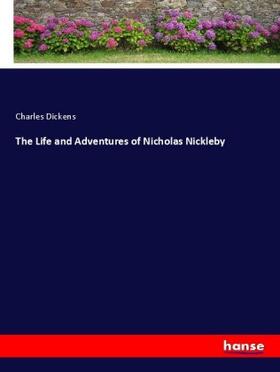 Dickens |  The Life and Adventures of Nicholas Nickleby | Buch |  Sack Fachmedien