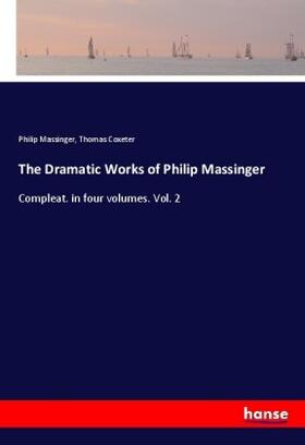 Massinger / Coxeter |  The Dramatic Works of Philip Massinger | Buch |  Sack Fachmedien