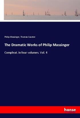 Massinger / Coxeter |  The Dramatic Works of Philip Massinger | Buch |  Sack Fachmedien