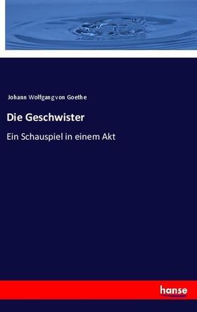 Goethe |  Die Geschwister | Buch |  Sack Fachmedien