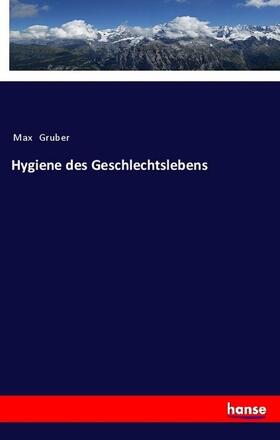 Gruber |  Hygiene des Geschlechtslebens | Buch |  Sack Fachmedien