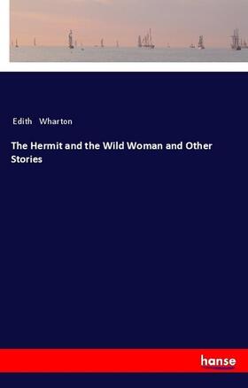 Wharton |  The Hermit and the Wild Woman and Other Stories | Buch |  Sack Fachmedien