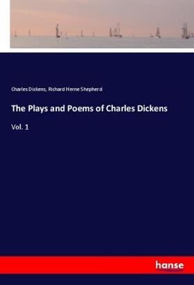 Dickens / Shepherd |  The Plays and Poems of Charles Dickens | Buch |  Sack Fachmedien