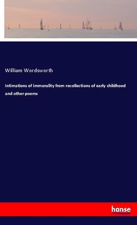 Wordsworth |  Intimations of immorality from recollections of early childhood and other poems | Buch |  Sack Fachmedien