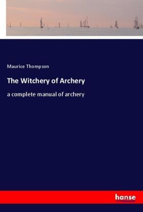 Thompson | The Witchery of Archery | Buch | 978-3-337-38756-3 | sack.de