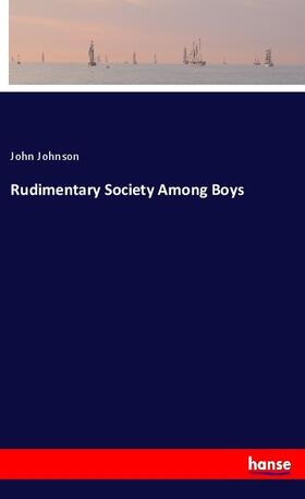 Johnson |  Rudimentary Society Among Boys | Buch |  Sack Fachmedien