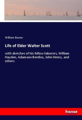 Baxter |  Life of Elder Walter Scott | Buch |  Sack Fachmedien