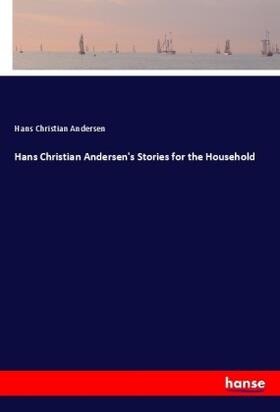 Andersen |  Hans Christian Andersen's Stories for the Household | Buch |  Sack Fachmedien