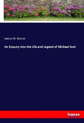 Brown |  An Enquiry into the Life and Legend of Michael Scot | Buch |  Sack Fachmedien