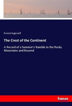 Ingersoll |  The Crest of the Continent | Buch |  Sack Fachmedien