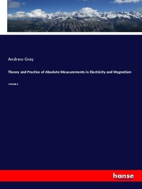 Gray |  Theory and Practice of Absolute Measurements in Electricity and Magnetism | Buch |  Sack Fachmedien