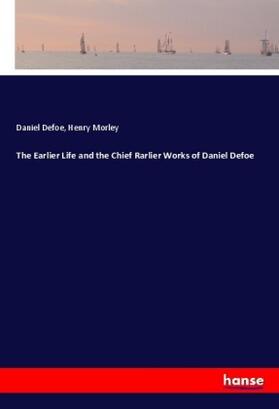 Defoe / Morley |  The Earlier Life and the Chief Rarlier Works of Daniel Defoe | Buch |  Sack Fachmedien