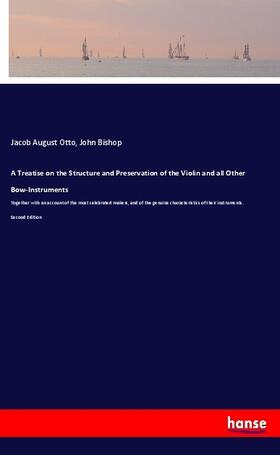 Otto / Bishop |  A Treatise on the Structure and Preservation of the Violin and all Other Bow-Instruments | Buch |  Sack Fachmedien